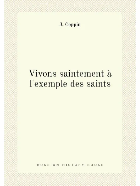 Нобель Пресс Vivons saintement à l'exemple des saints