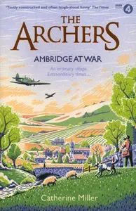 The Archers. Ambridge At War / Книга на Английском | Miller Catherine