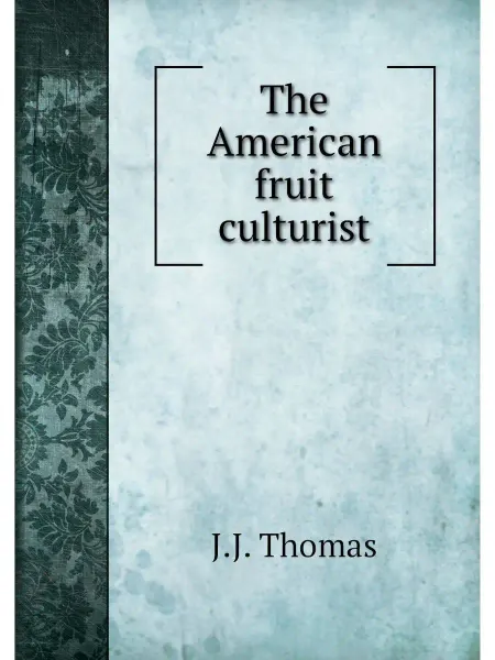 Книга по Требованию The American fruit culturist