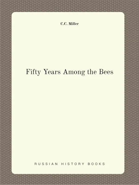Книга по Требованию Fifty Years Among the Bees