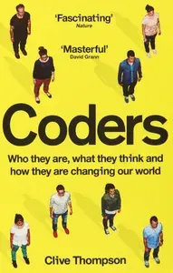 Coders. Who They Are, What They Think and How They Are Changing Our World / Книга на Английском | Thompson Clive