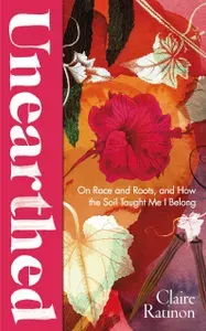 Unearthed. On race and roots, and how the soil taught me I belong / Книга на Английском