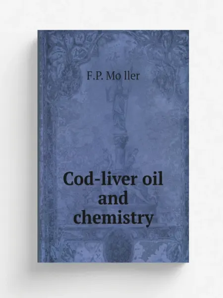 Книга по Требованию Cod-liver oil and chemistry
