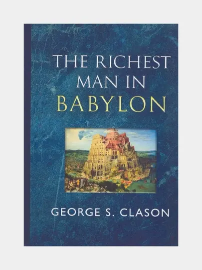 The richest man in Babylon. George S. Clason
