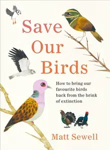 Save Our Birds. How to bring our favourite birds back from the brink of extinction / Книга на Англий