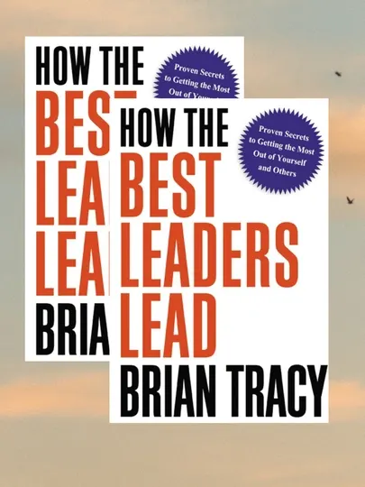 How the Best Leaders Lead — Brian Tracy