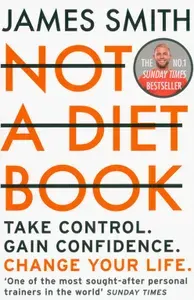 Not a Diet Book. Take Control. Gain Confidence. Change Your Life / Книга на Английском | Smith James