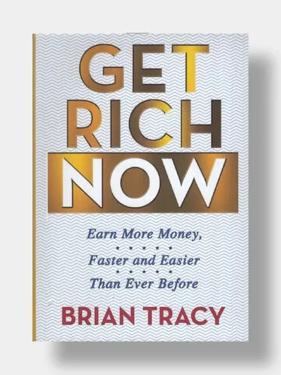 Get rich now. Brian Tracy, Книга на ангийском языке