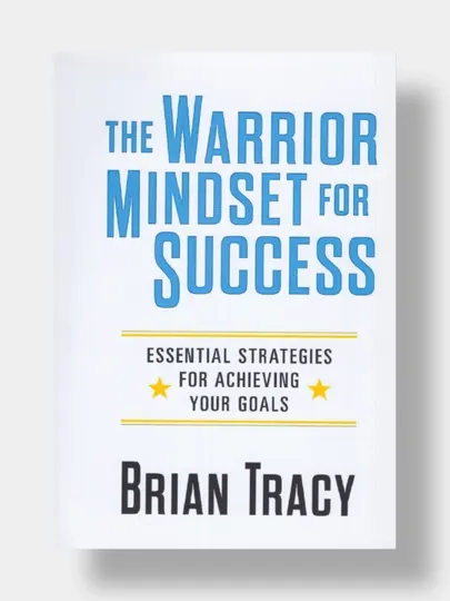 The warrior mindset for success. Brian Tracy (Книга на английском языке)