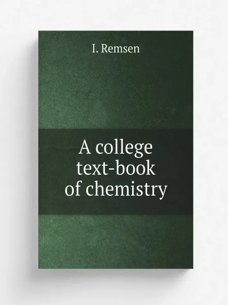 Книга по Требованию A college text-book of chemistry