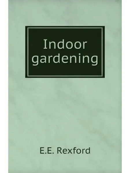 Indoor gardening Книга по Требованию