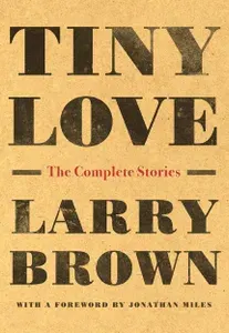 Tiny Love. The Complete Stories / Книга на Английском | Brown Larry