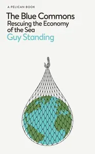 The Blue Commons. Rescuing the Economy of the Sea / Книга на Английском
