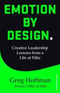 Emotion by Design. Creative Leadership Lessons from a Life at Nike / Книга на Английском