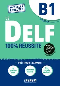 Le DELF B1 100% Reussite - Edition 2021-2022 - Livre + didierfle.app/ Учебник французского языка по подготовке к экзамену DELF B1, Издание 2021-2022 - Книга с цифровым компонентом