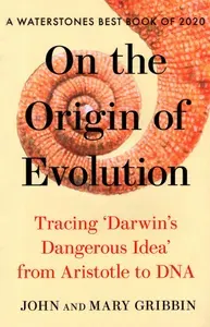 On the Origin of Evolution. Tracing Darwins Dangerous Idea from Aristotle to DNA / Книга на Английск | Gribbin John, Gribbin Mary