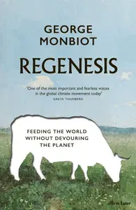 Regenesis. Feeding the World without Devouring the Planet / Книга на Английском | Monbiot George