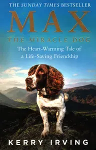 Max the Miracle Dog. The Heart-warming Tale of a Life-saving Friendship / Книга на Английском