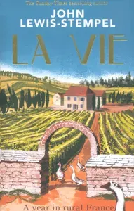 La Vie. A year in rural France / Книга на Английском | Lewis-Stempel John