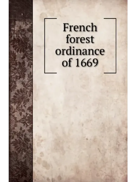 Книга по Требованию French forest ordinance of 1669