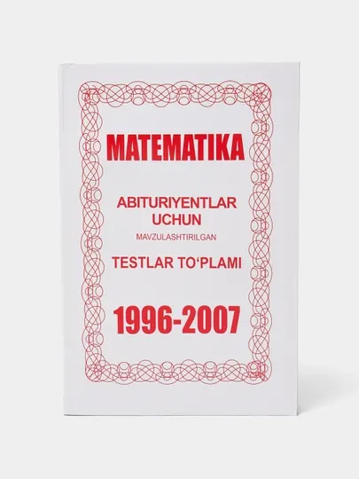 Matematika Abituriyentlar uchun 1996-2007 testlar to'plami