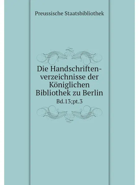 Нобель Пресс Die Handschriften-verzeichnisse der K