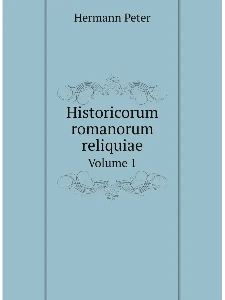 Нобель Пресс Historicorum romanorum reliquiae. Volume 1