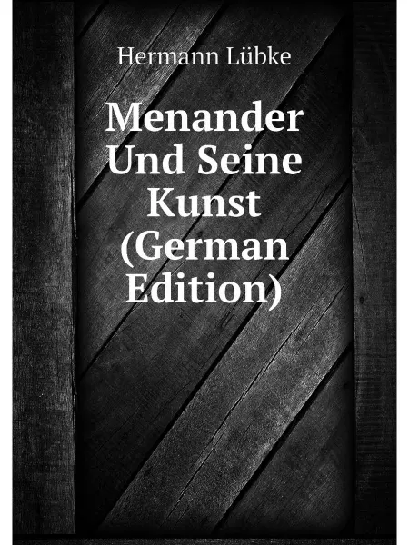 Нобель Пресс Menander Und Seine Kunst (German Edition)