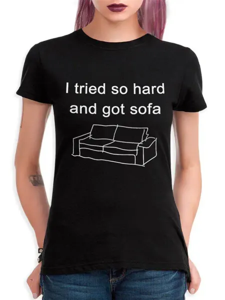 Dream Shirts Футболка с надписью I Tried So Hard And Got Sofa Женская