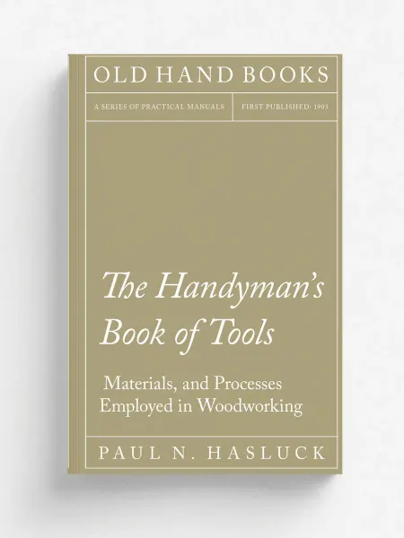 Old Hand Books The Handyman's Book of Tools, Materials, and Processes…